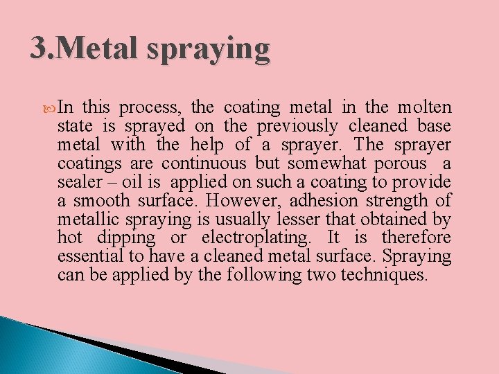 3. Metal spraying In this process, the coating metal in the molten state is