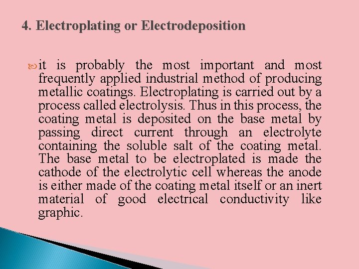 4. Electroplating or Electrodeposition it is probably the most important and most frequently applied