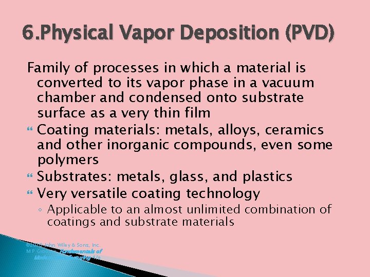 6. Physical Vapor Deposition (PVD) Family of processes in which a material is converted