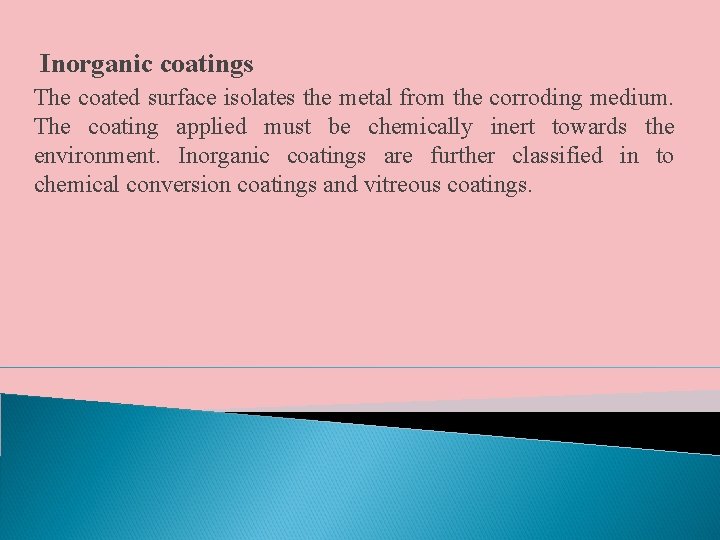 Inorganic coatings The coated surface isolates the metal from the corroding medium. The coating