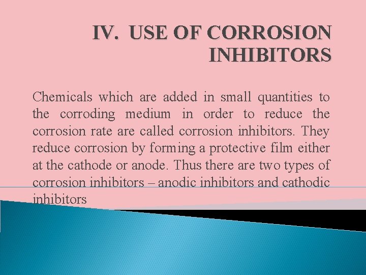 IV. USE OF CORROSION INHIBITORS Chemicals which are added in small quantities to the