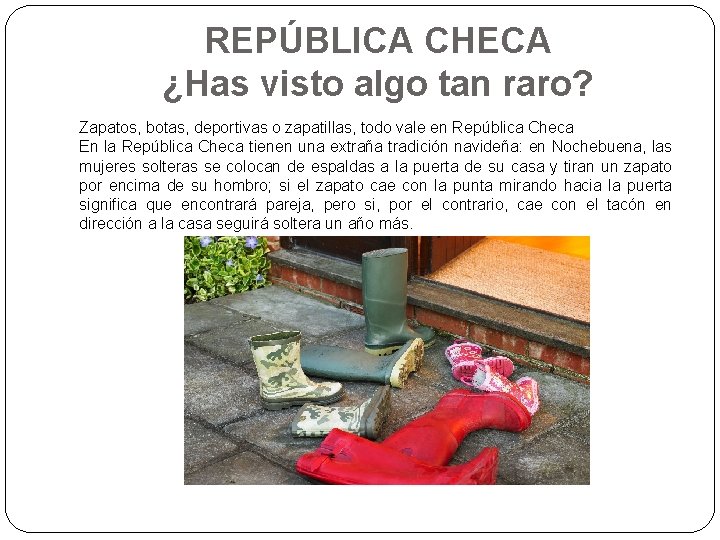 REPÚBLICA CHECA ¿Has visto algo tan raro? Zapatos, botas, deportivas o zapatillas, todo vale