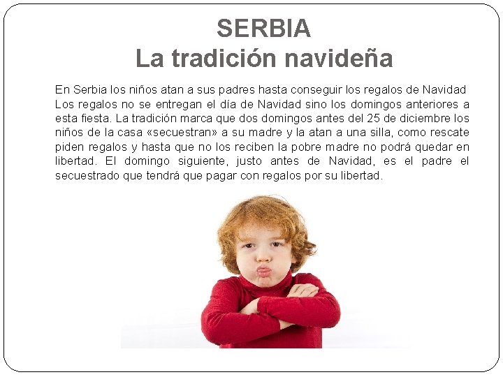 SERBIA La tradición navideña En Serbia los niños atan a sus padres hasta conseguir