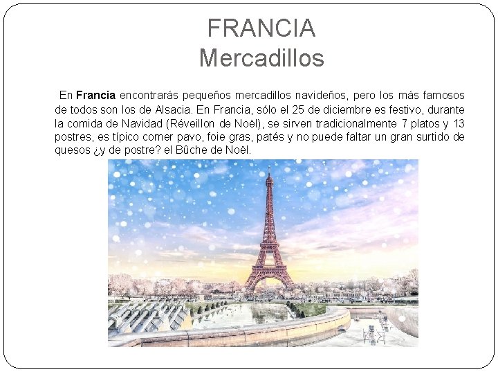 FRANCIA Mercadillos En Francia encontrarás pequeños mercadillos navideños, pero los más famosos de todos