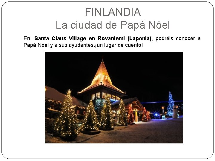 FINLANDIA La ciudad de Papá Nöel En Santa Claus Village en Rovaniemi (Laponia), podréis