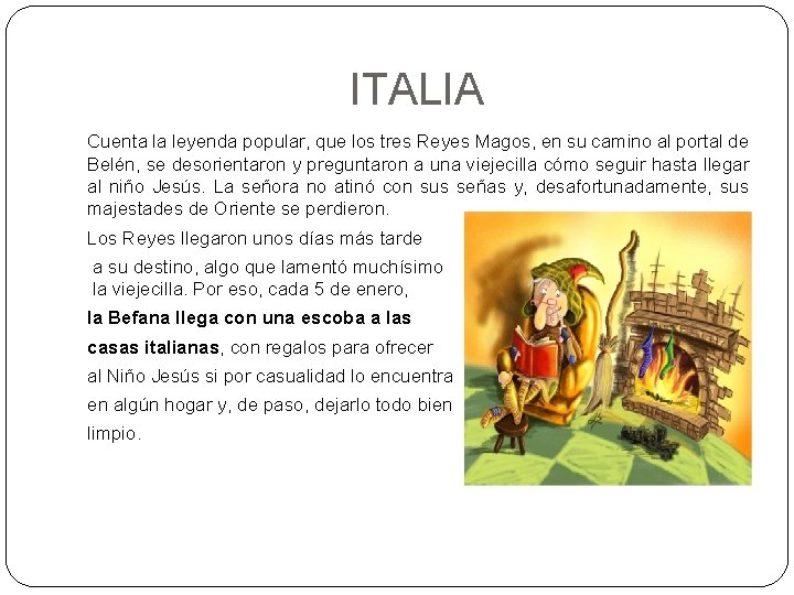 ITALIA Cuenta la leyenda popular, que los tres Reyes Magos, en su camino al