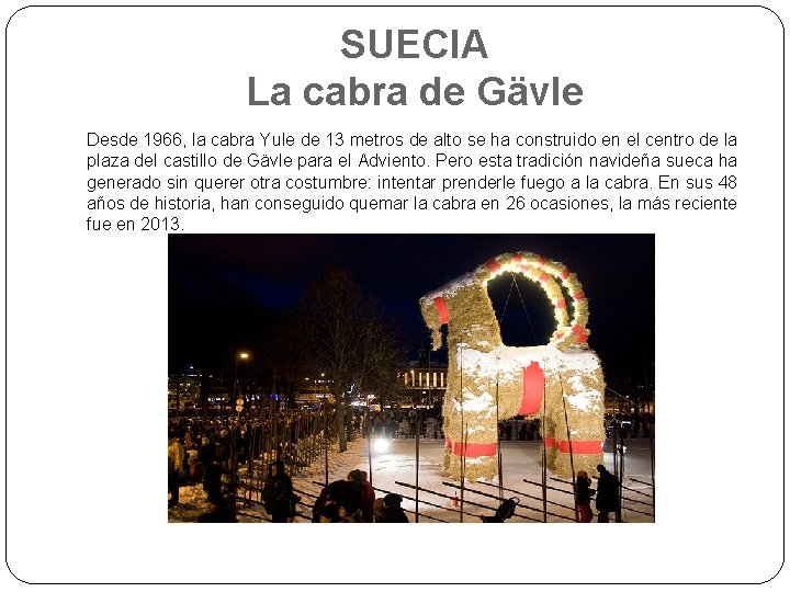 SUECIA La cabra de Gävle Desde 1966, la cabra Yule de 13 metros de