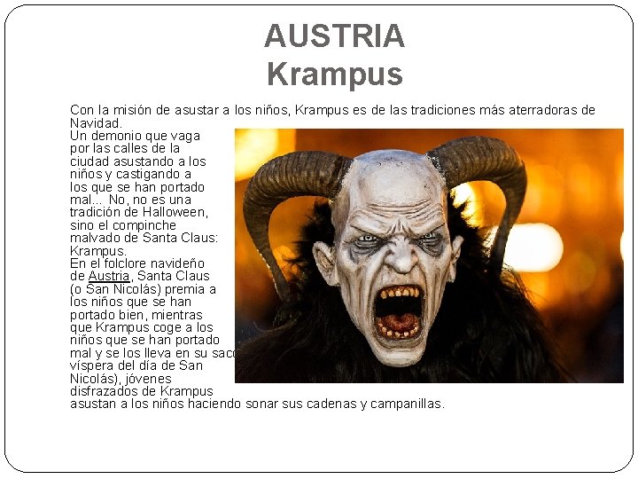 AUSTRIA Krampus Con la misión de asustar a los niños, Krampus es de las