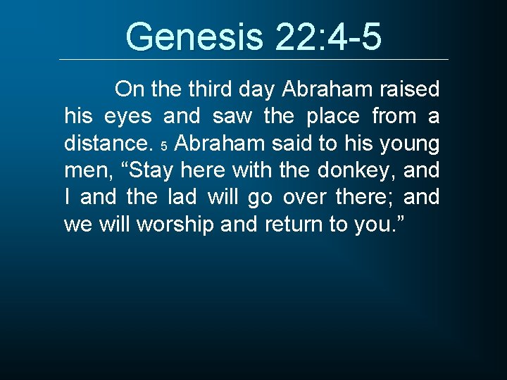 Genesis 22: 4 -5 On the third day Abraham raised his eyes and saw