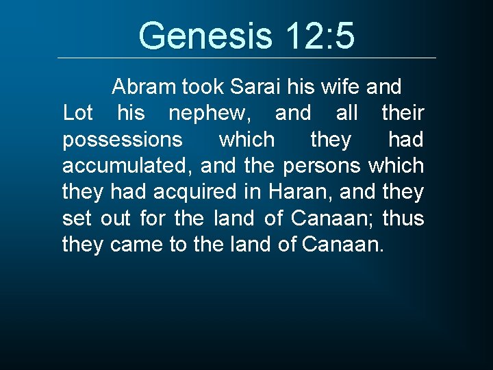 Genesis 12: 5 Abram took Sarai his wife and Lot his nephew, and all