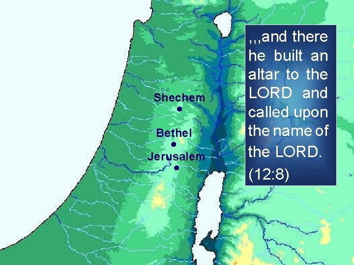 Shechem ● Bethel ● Jerusalem ● , , , and there he built an
