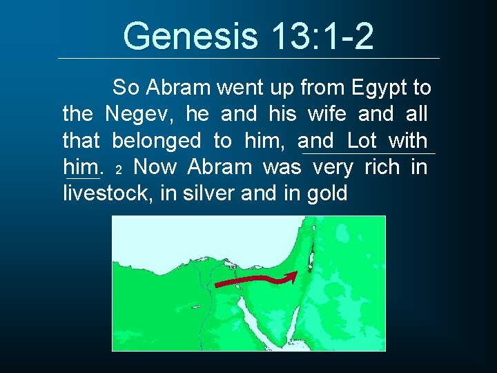 Genesis 13: 1 -2 So Abram went up from Egypt to the Negev, he