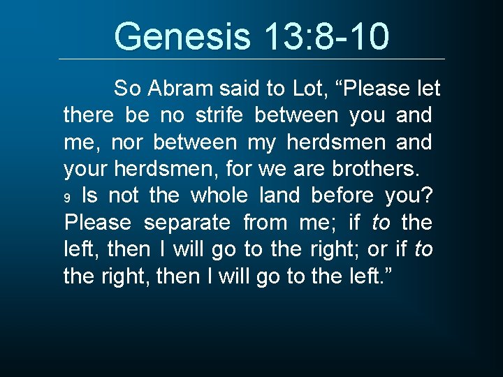 Genesis 13: 8 -10 So Abram said to Lot, “Please let there be no