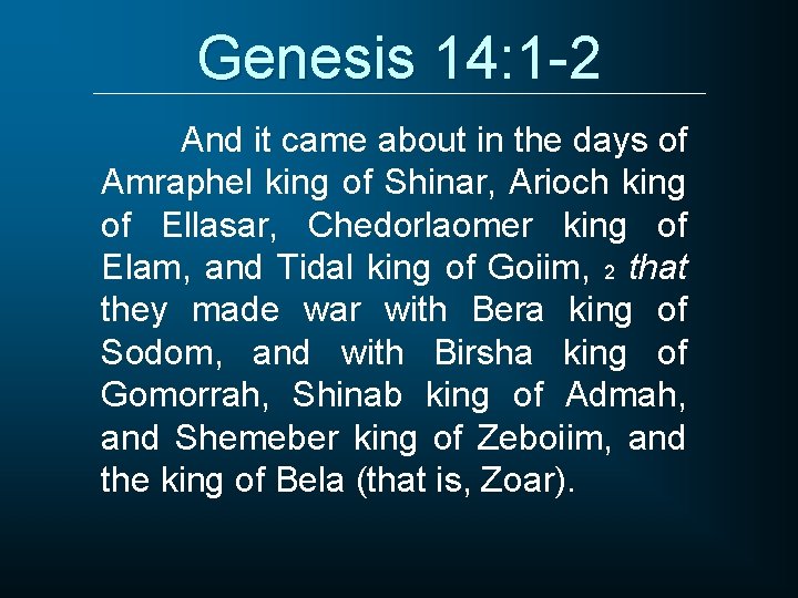 Genesis 14: 1 -2 And it came about in the days of Amraphel king