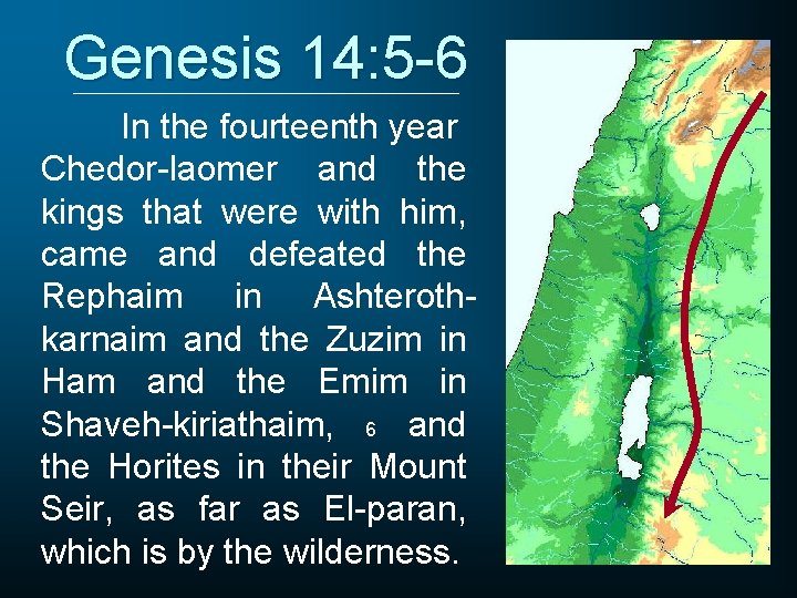 Genesis 14: 5 -6 In the fourteenth year Chedor-laomer and the kings that were