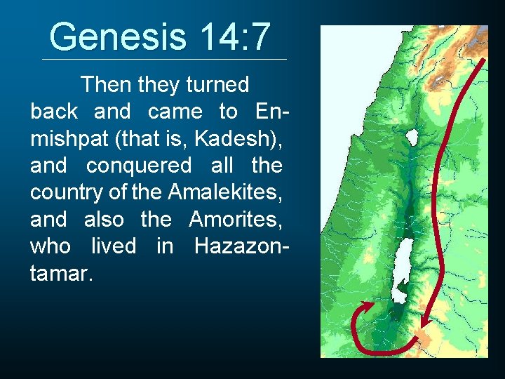 Genesis 14: 7 Then they turned back and came to Enmishpat (that is, Kadesh),