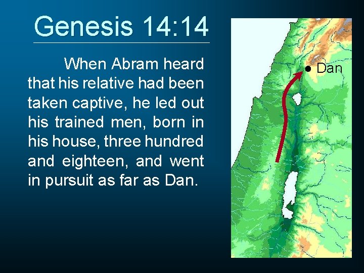 Genesis 14: 14 When Abram heard that his relative had been taken captive, he