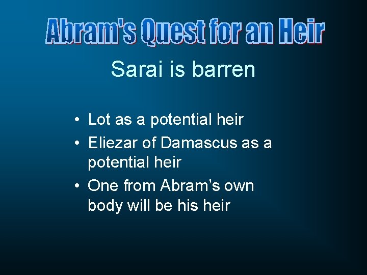 Sarai is barren • Lot as a potential heir • Eliezar of Damascus as