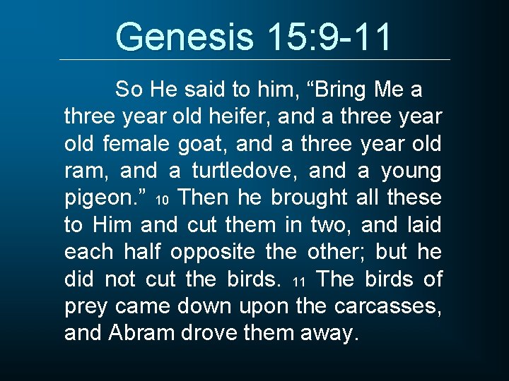 Genesis 15: 9 -11 So He said to him, “Bring Me a three year