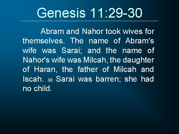 Genesis 11: 29 -30 Abram and Nahor took wives for themselves. The name of