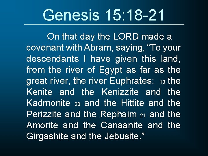 Genesis 15: 18 -21 On that day the LORD made a covenant with Abram,