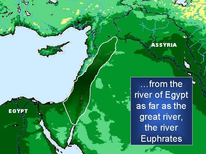 ASSYRIA EGYPT …from the river of Egypt as far as the great river, the