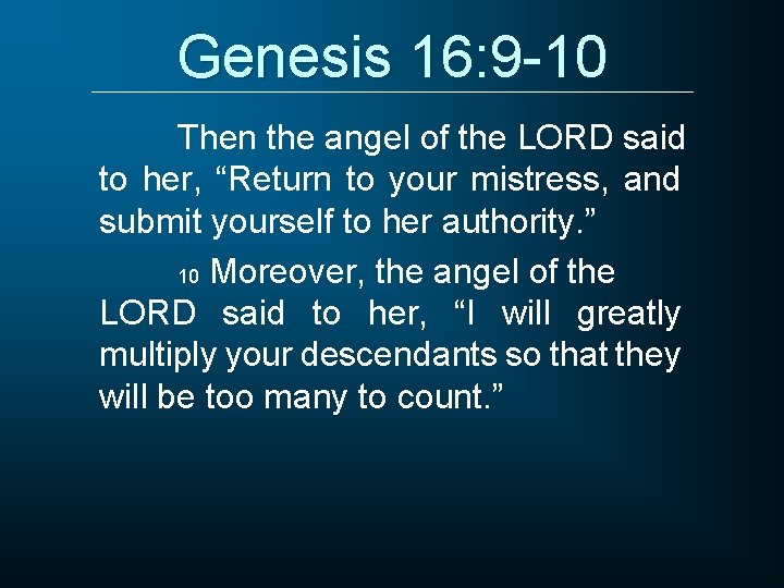 Genesis 16: 9 -10 Then the angel of the LORD said to her, “Return