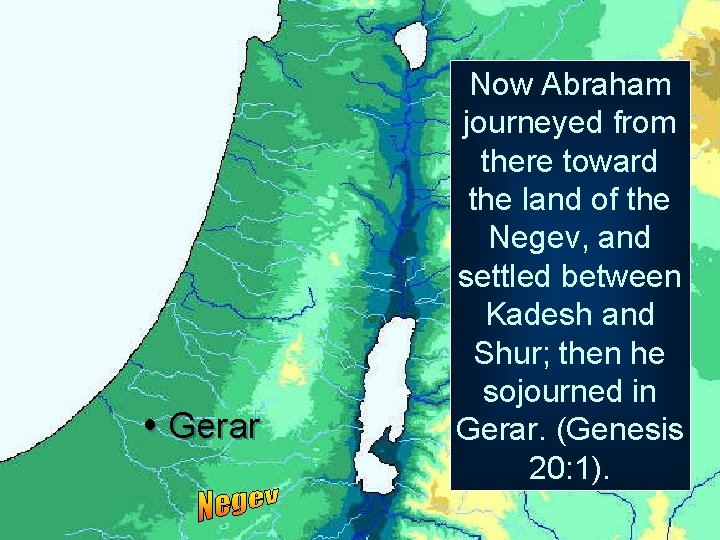  Gerar Now Abraham journeyed from there toward the land of the Negev, and