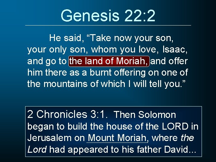 Genesis 22: 2 He said, “Take now your son, your only son, whom you