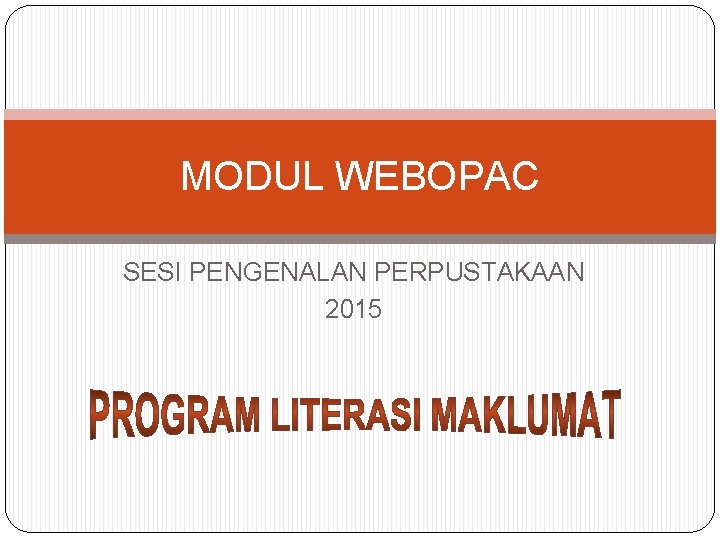 MODUL WEBOPAC SESI PENGENALAN PERPUSTAKAAN 2015 