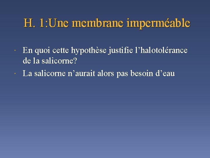 H. 1: Une membrane imperméable En quoi cette hypothèse justifie l’halotolérance de la salicorne?