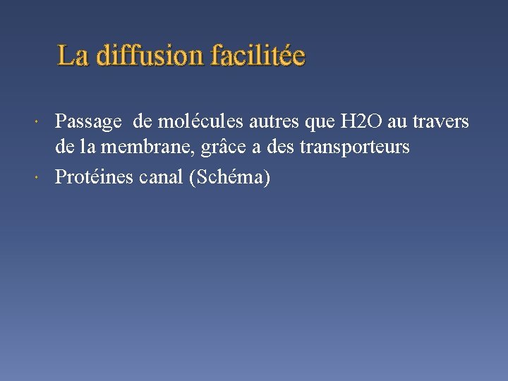 La diffusion facilitée Passage de molécules autres que H 2 O au travers de