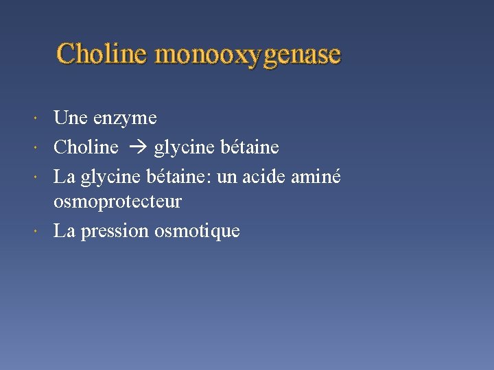 Choline monooxygenase Une enzyme Choline glycine bétaine La glycine bétaine: un acide aminé osmoprotecteur