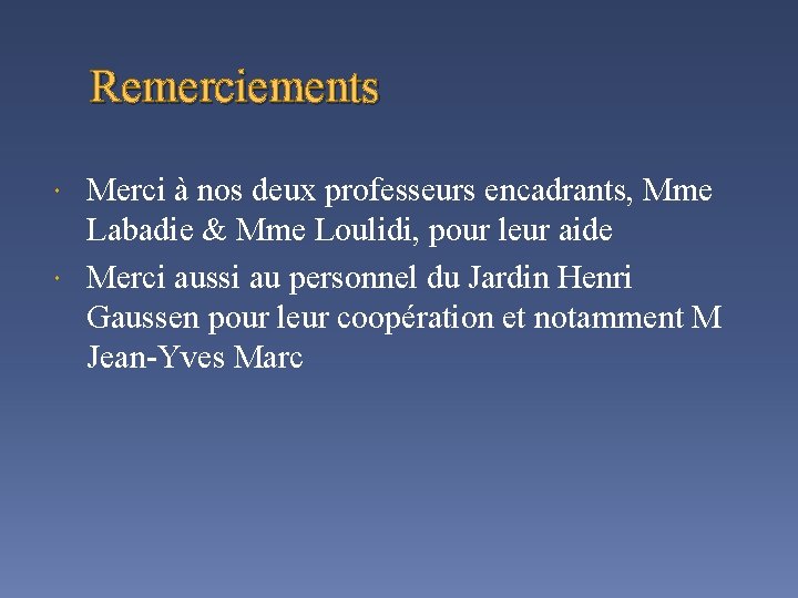 Remerciements Merci à nos deux professeurs encadrants, Mme Labadie & Mme Loulidi, pour leur