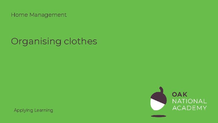 Home Management Organising clothes Applying Learning 