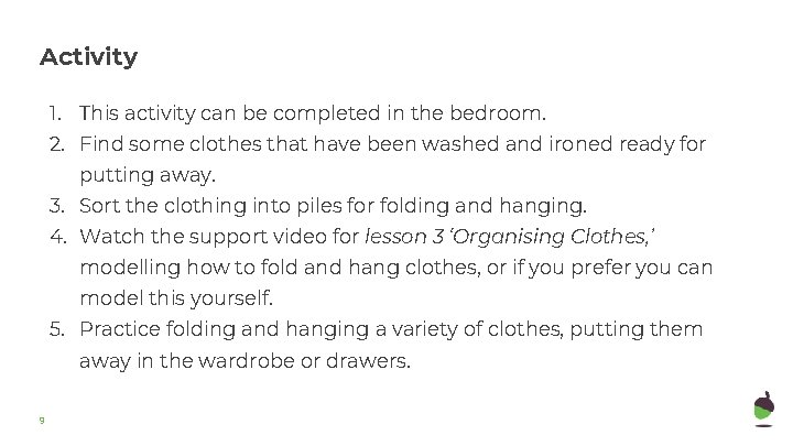 Activity 1. This activity can be completed in the bedroom. 2. Find some clothes