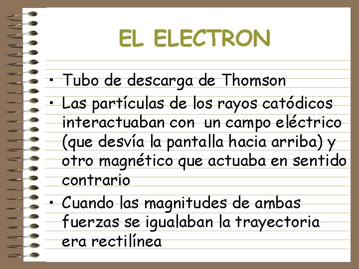 EL ELECTRON • Tubo de descarga de Thomson • Las partículas de los rayos