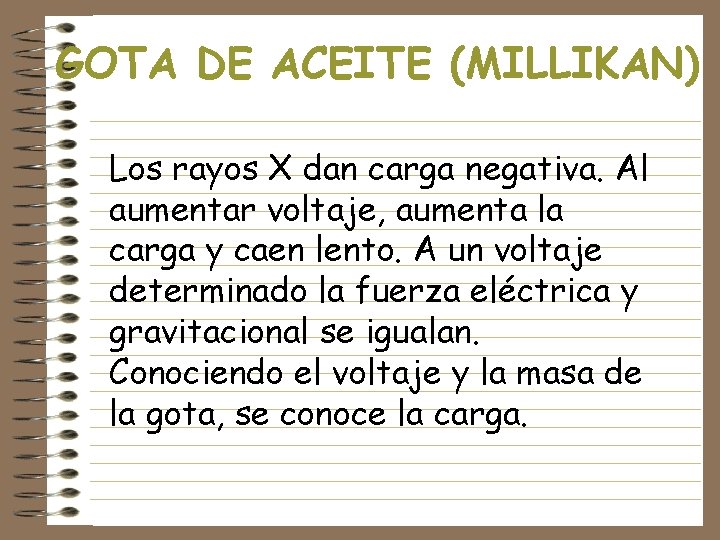 GOTA DE ACEITE (MILLIKAN) Los rayos X dan carga negativa. Al aumentar voltaje, aumenta