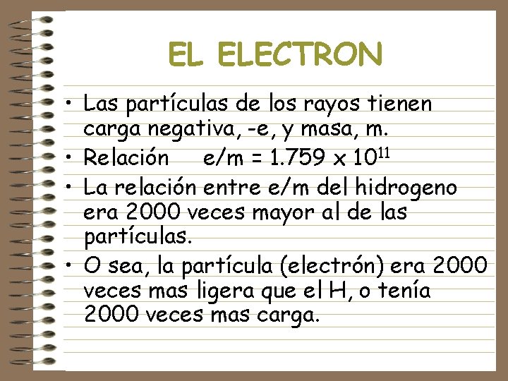 EL ELECTRON • Las partículas de los rayos tienen carga negativa, -e, y masa,