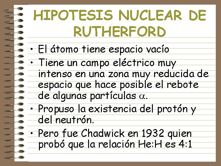 HIPOTESIS NUCLEAR DE RUTHERFORD • El átomo tiene espacio vacío • Tiene un campo