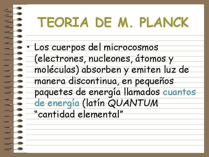 TEORIA DE M. PLANCK • Los cuerpos del microcosmos (electrones, nucleones, átomos y moléculas)