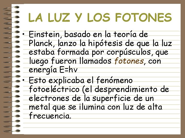 LA LUZ Y LOS FOTONES • Einstein, basado en la teoría de Planck, lanzo