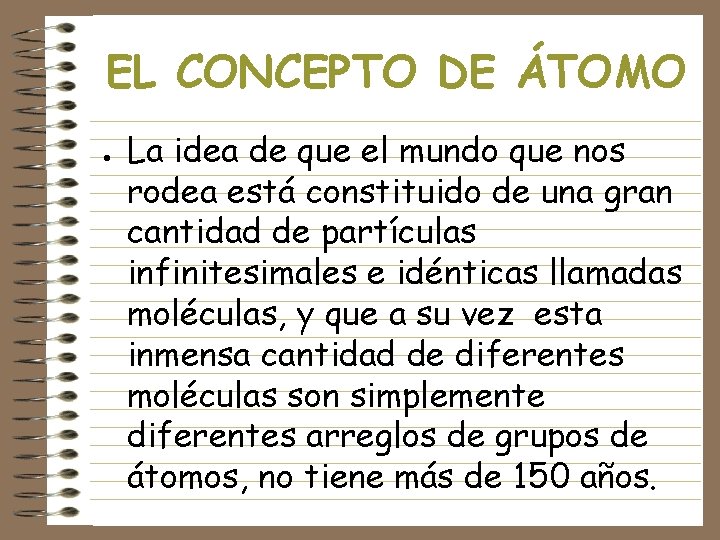 EL CONCEPTO DE ÁTOMO l La idea de que el mundo que nos rodea