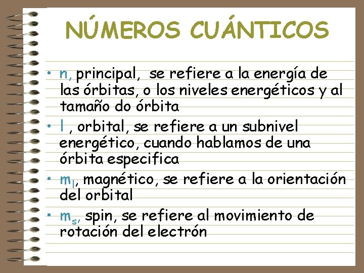 NÚMEROS CUÁNTICOS • n, principal, se refiere a la energía de las órbitas, o