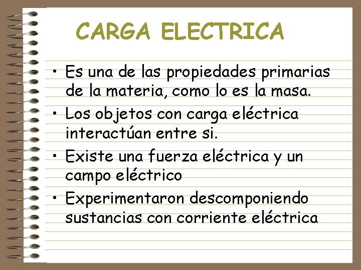 CARGA ELECTRICA • Es una de las propiedades primarias de la materia, como lo