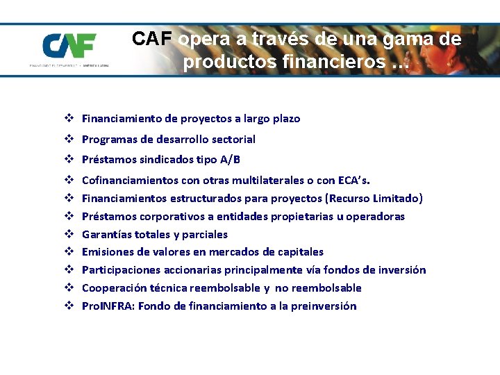 CAF opera a través de una gama de productos financieros … v Financiamiento de