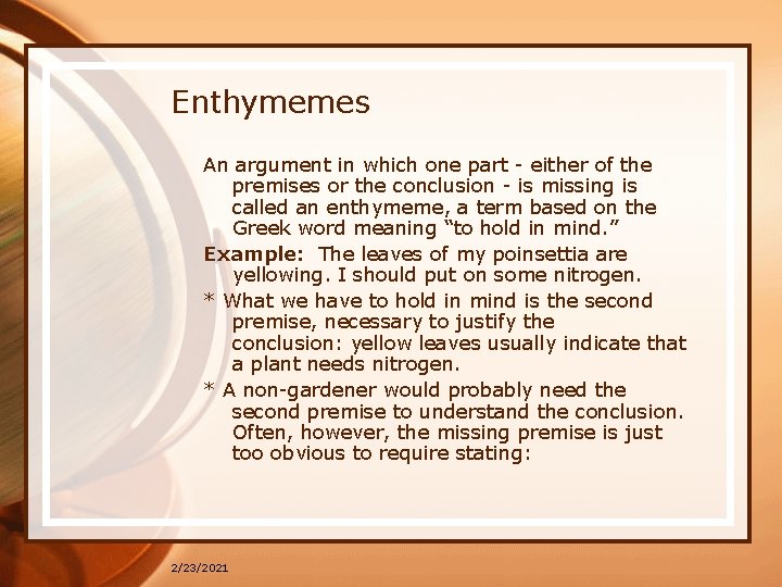 Enthymemes An argument in which one part - either of the premises or the