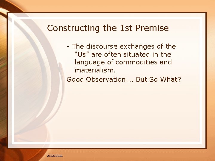 Constructing the 1 st Premise - The discourse exchanges of the “Us” are often