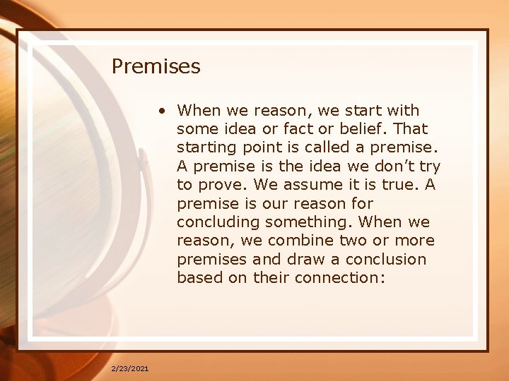 Premises • When we reason, we start with some idea or fact or belief.