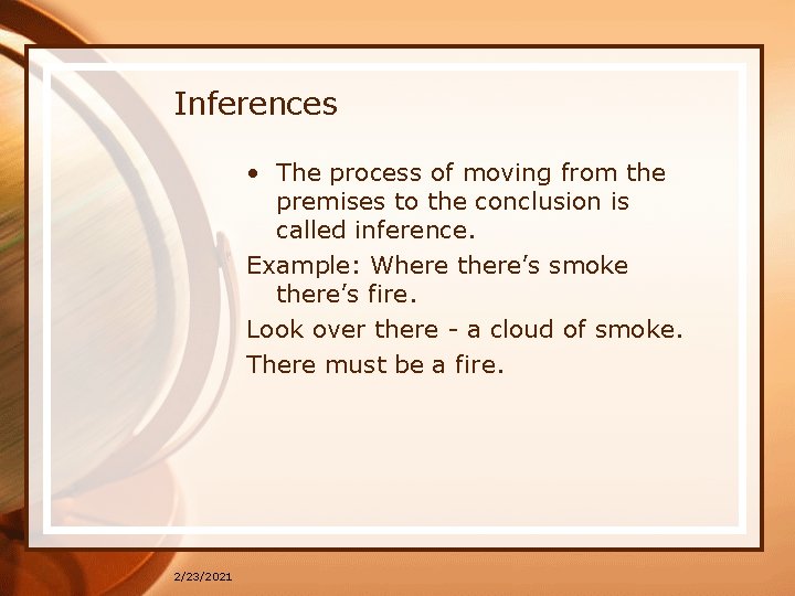 Inferences • The process of moving from the premises to the conclusion is called